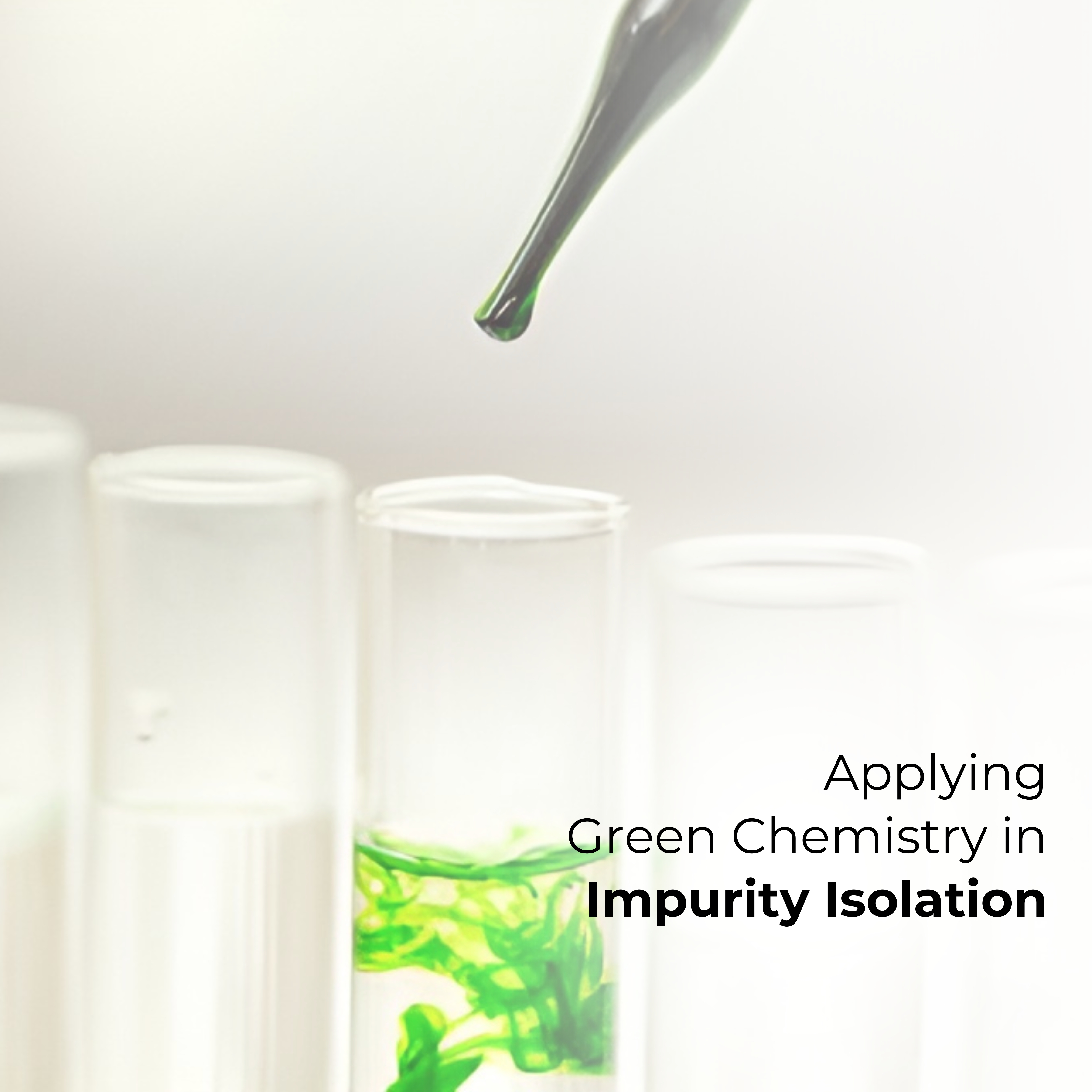 Applying Green Chemistry in Impurity Isolation